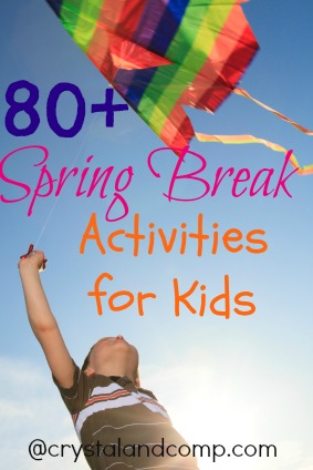 spring break activities for kids 80 spring break activities